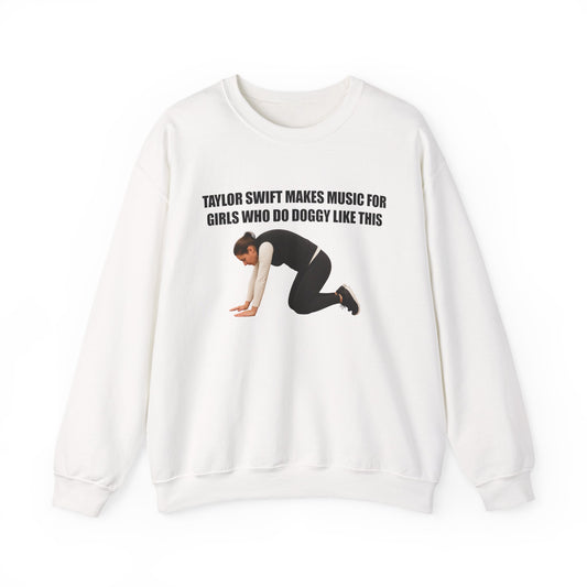 Taylor Swift Makes Music For Girls Who Do Doggy Like This Crewneck