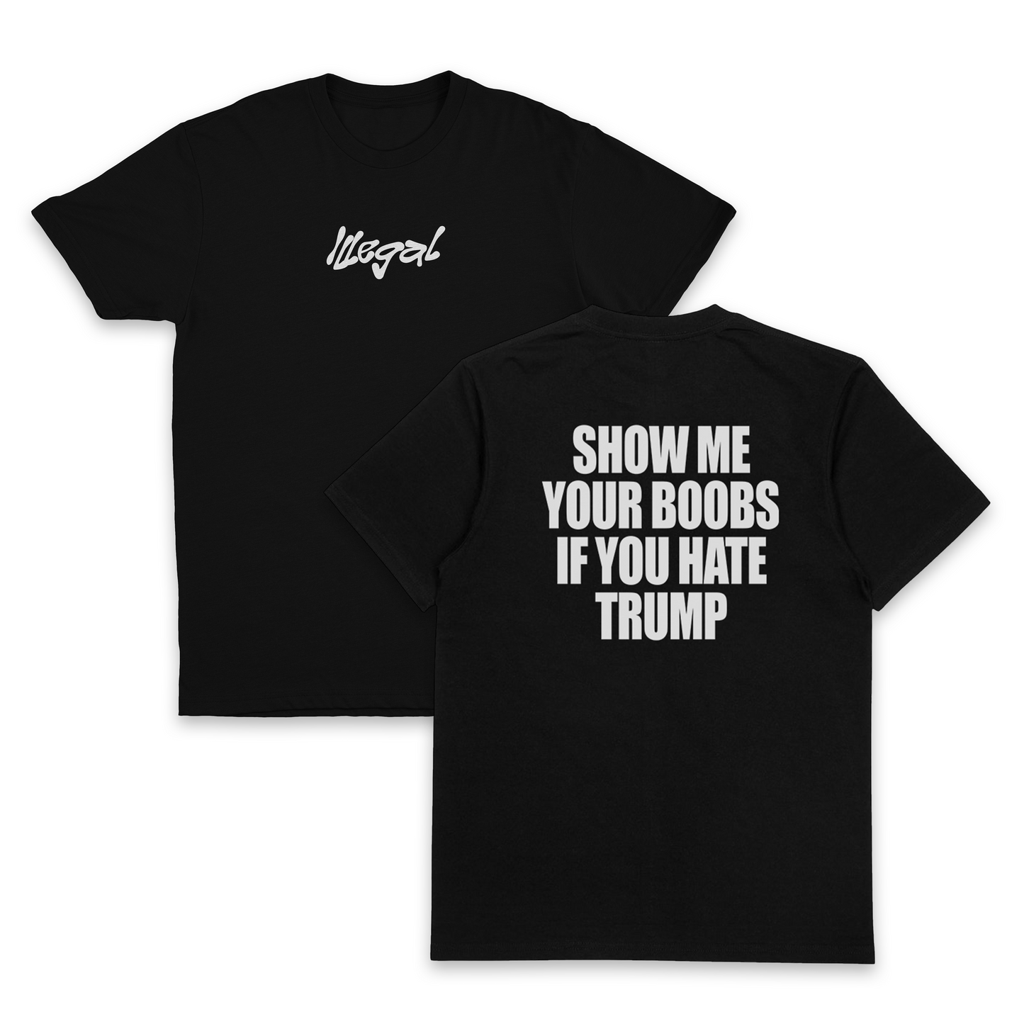 Show Me Your Boobs If You Hate Trump T-Shirt (Backprint)