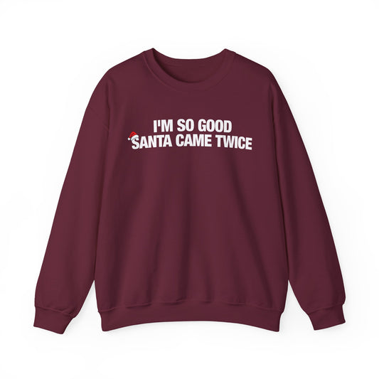 I'm So Good Santa Came Twice Crewneck