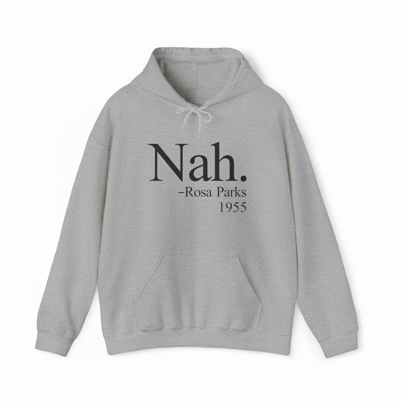 The Nah Hoodie is a gray, hooded sweatshirt with "Nah – Rosa Parks 1955" in bold black letters on the front, made from medium-heavy fabric for comfort and style.