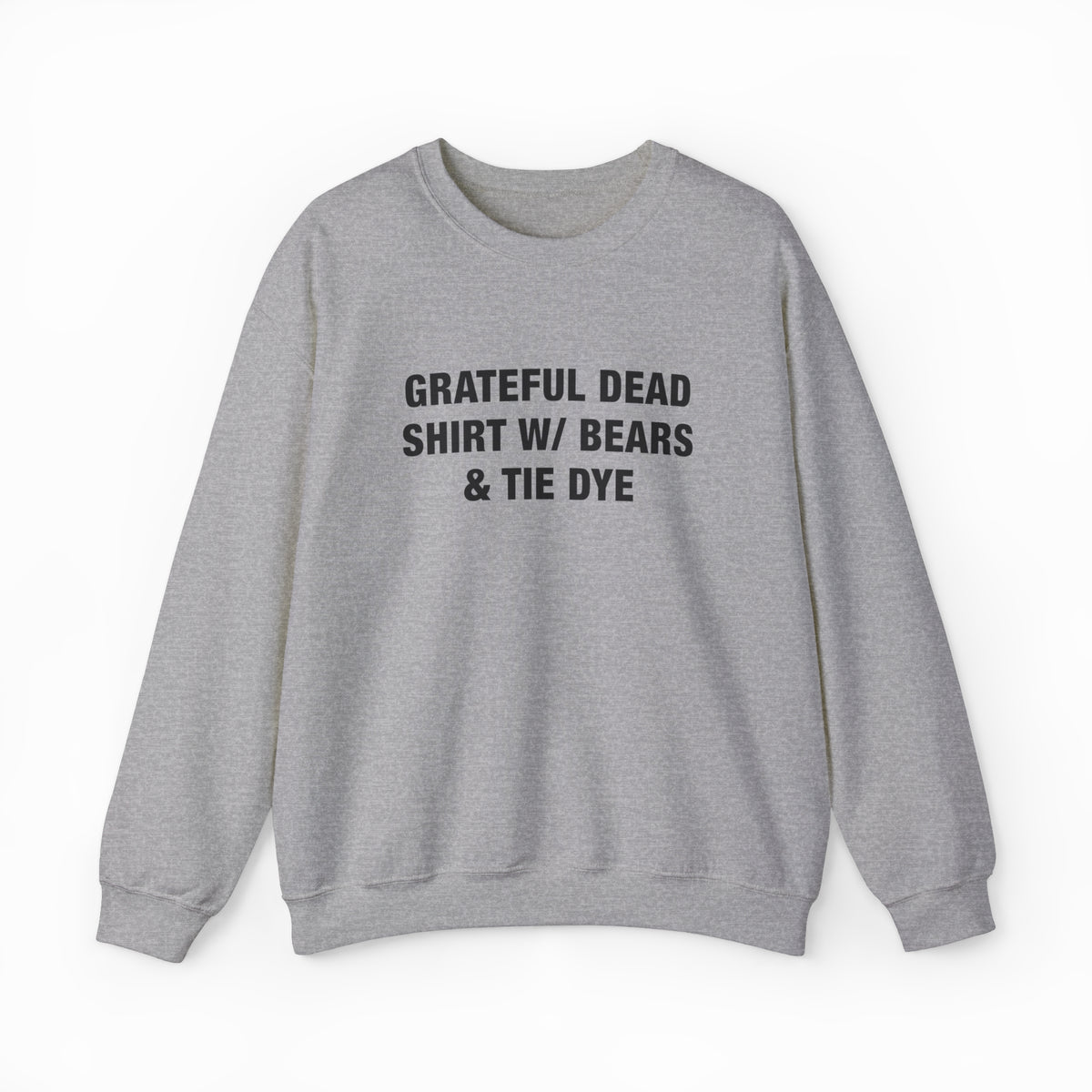 A Grateful Dead Shirt w/ Bears & Tie Dye Crewneck in gray with black text, displayed on a plain white background—ideal for fans of Illegal Shirts style.