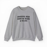 A Grateful Dead Shirt w/ Bears & Tie Dye Crewneck in gray with black text, displayed on a plain white background—ideal for fans of Illegal Shirts style.