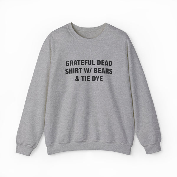 A Grateful Dead Shirt w/ Bears & Tie Dye Crewneck in gray with black text, displayed on a plain white background—ideal for fans of Illegal Shirts style.