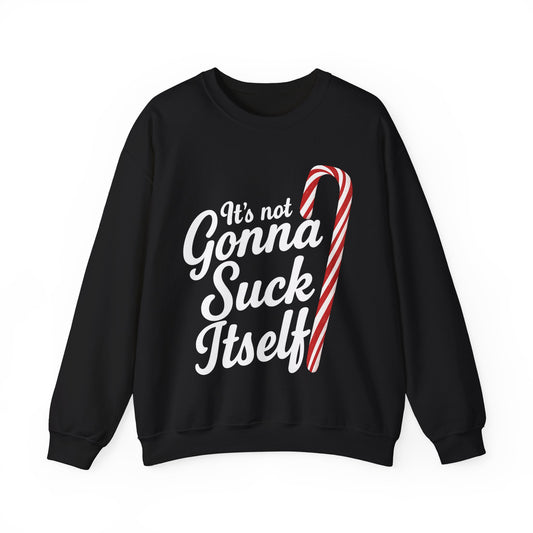 It's Not Gonna Suck Itself Sweatshirt
