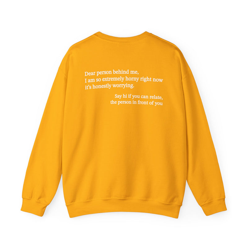 Dear Person Behind Me Horny Crewneck