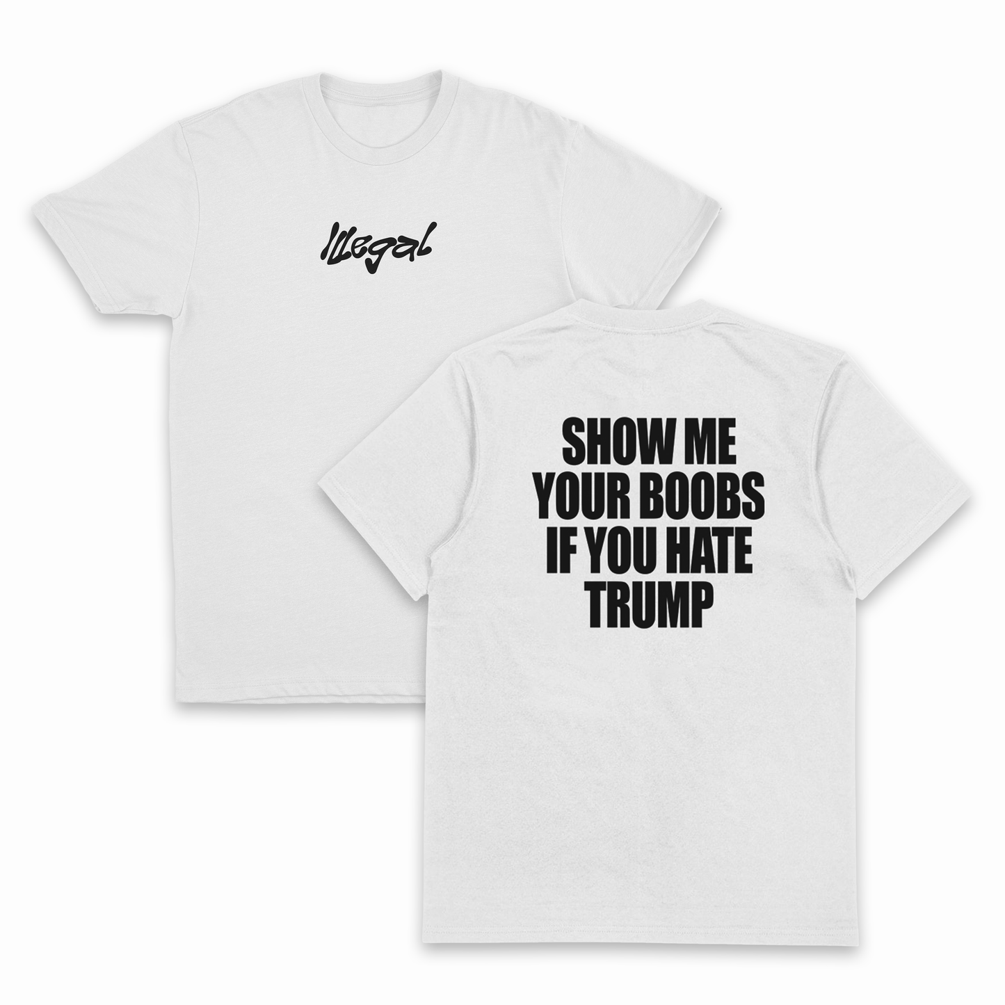 Show Me Your Boobs If You Hate Trump T-Shirt (Backprint)