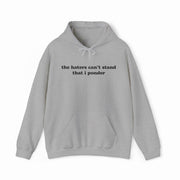 The Haters Can't Stand That I Ponder Hoodie