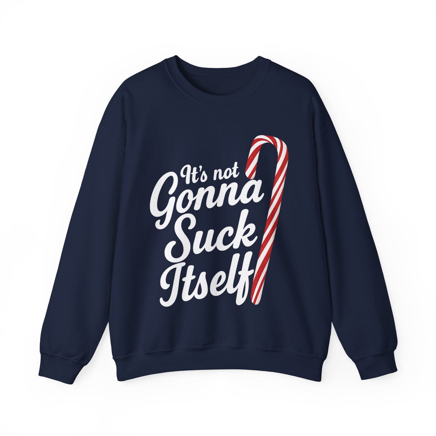 It's Not Gonna Suck Itself Sweatshirt