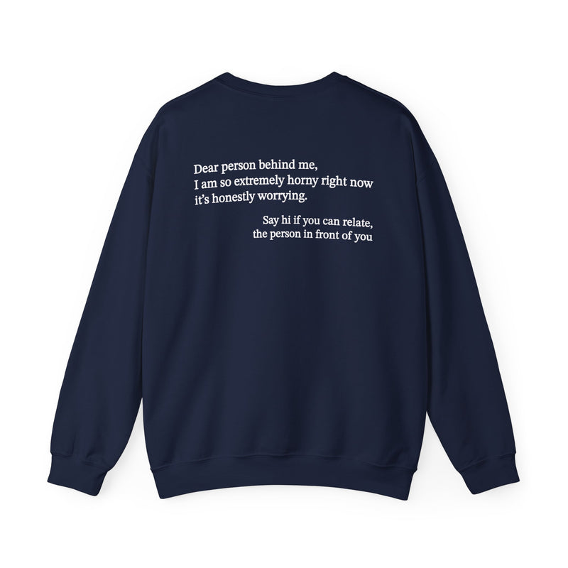 Dear Person Behind Me Horny Crewneck