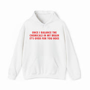 Rock the “Once I Balance The Chemicals In My Brain It’s Over For You Hoes Hoodie” from Illegal Shirts—white with bold red text—for a stylish, funny statement.
