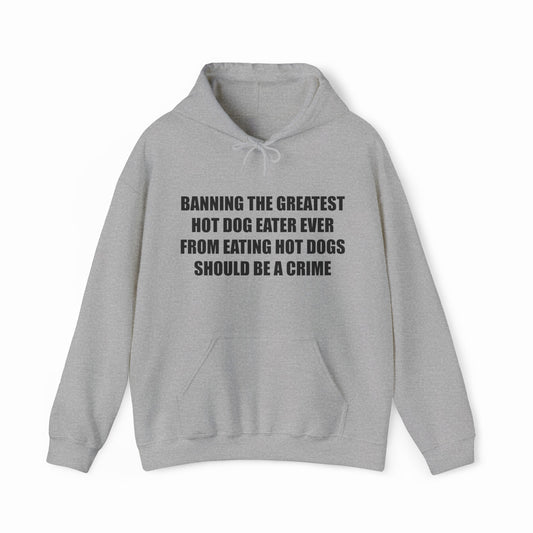 Banning The Greatest Hot Dog Eater Ever From Eating Hot Dogs Should Be A Crime Hoodie