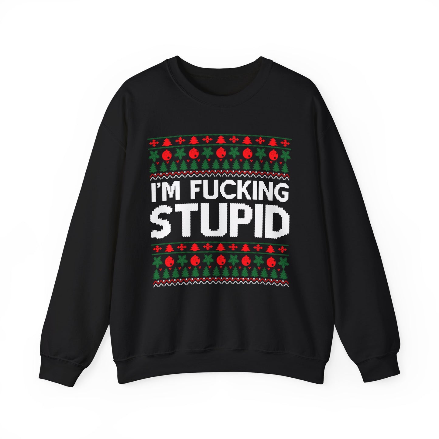 I'm Fucking Stupid Ugly Christmas Sweater