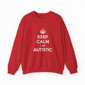 Keep Calm I Am Autistic Crewneck