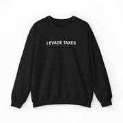 I Evade Taxes Crewneck
