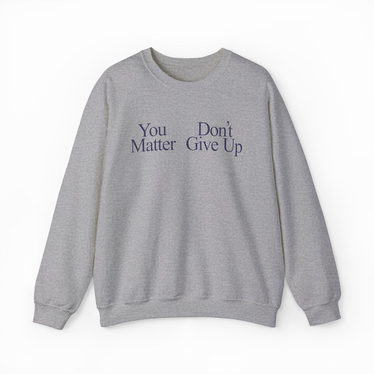 A gray crewneck called "You Don't Matter Give Up" features dark blue lettering on medium-heavy fabric—ideal for comfort with a bold message that stands out from standard Illegal Shirts.