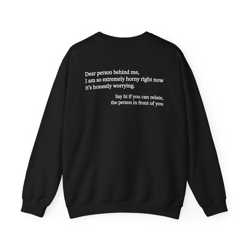 Dear Person Behind Me Horny Crewneck