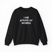 I Am Afraid Of Women Crewneck
