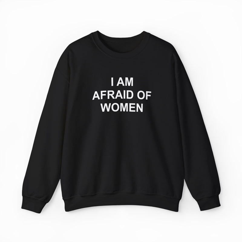 I Am Afraid Of Women Crewneck