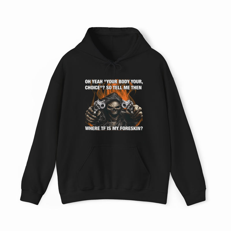 The Where TF Is My Foreskin Hoodie by Illegal Shirts is a black, medium-heavy hoodie featuring a hooded skeleton with two guns and the bold slogan: OH YEAH YOUR BODY YOUR CHOICE!? SO TELL ME THEN WHERE TF IS MY FORESKIN?.
