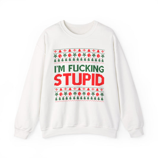 I'm Fucking Stupid Sweatshirt