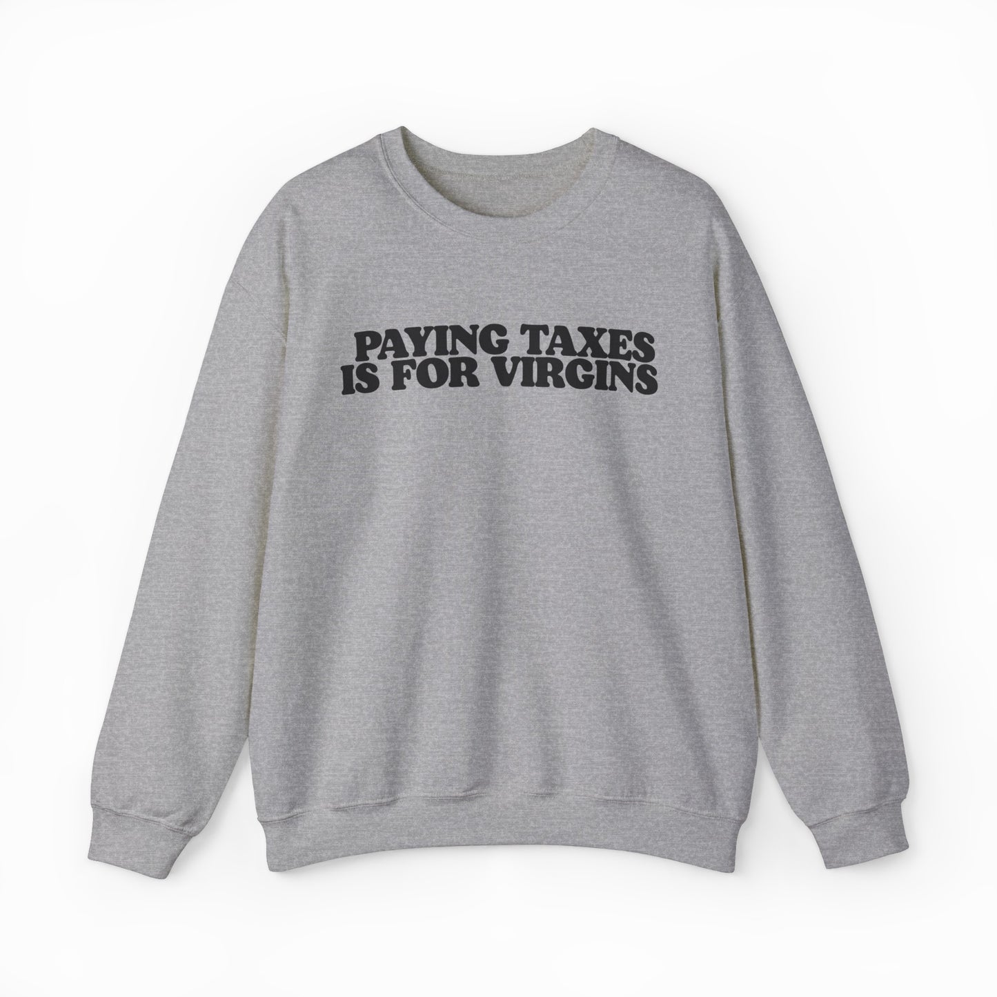 Paying Taxes Is For Virgins Crewneck