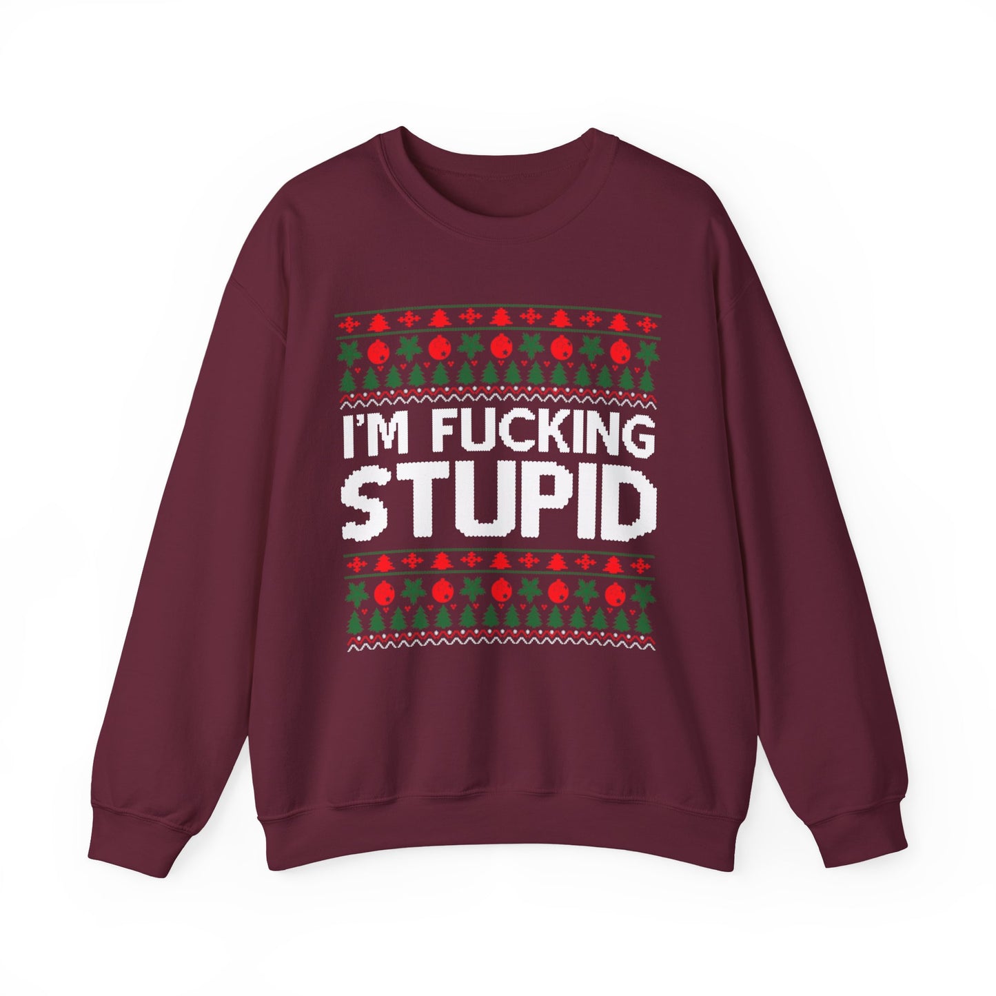 I'm Fucking Stupid Ugly Christmas Sweater
