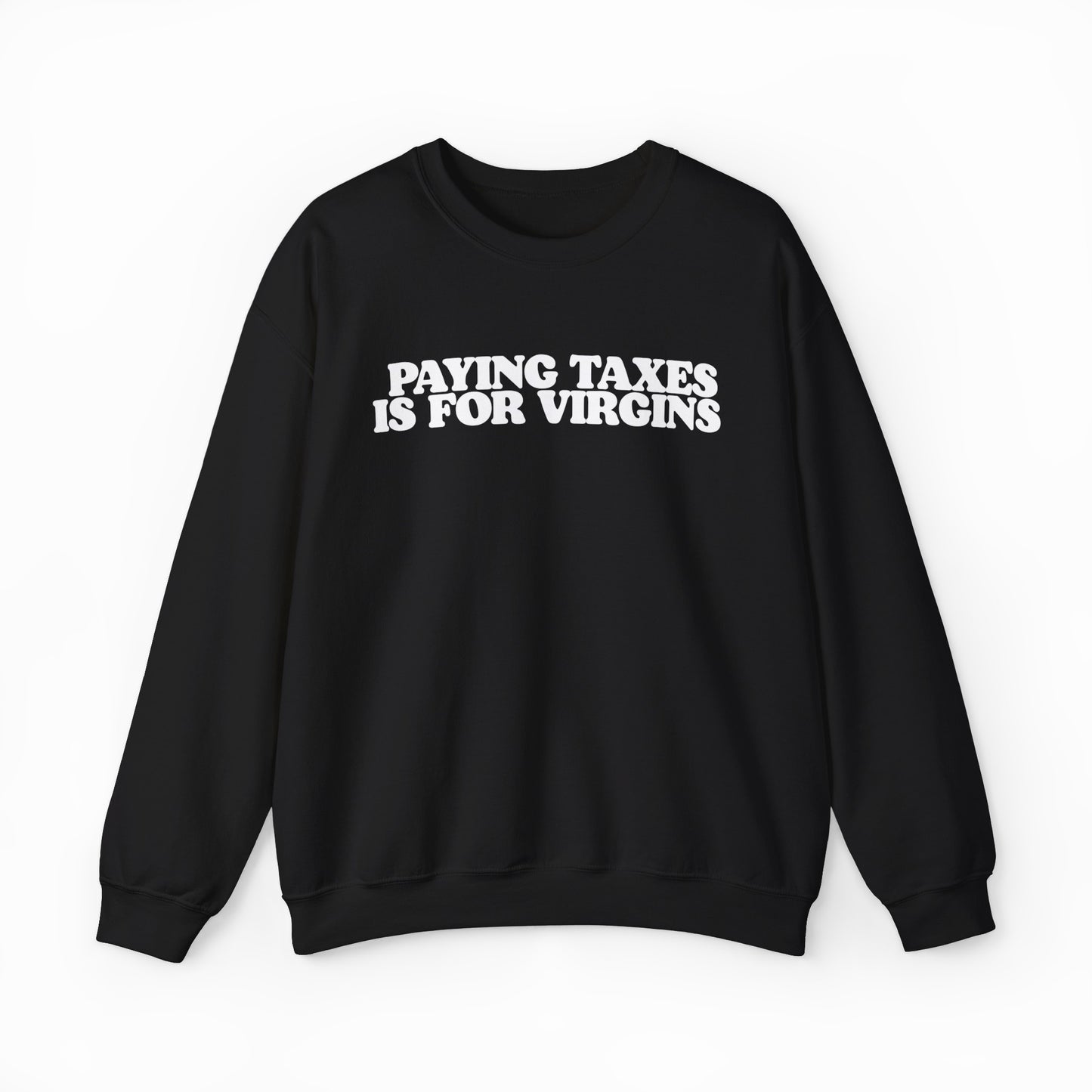 Paying Taxes Is For Virgins Crewneck