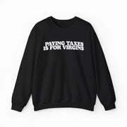 Paying Taxes Is For Virgins Crewneck