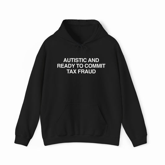 Autistic And Ready To Commit Tax Fraud Hoodie