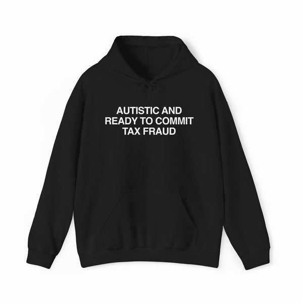 The "Autistic And Ready To Commit Tax Fraud Hoodie" is a black hoodie with bold white text—ideal for anyone who enjoys funny, rebellious apparel.
