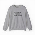 Please Be Patient I Have Autism Crewneck