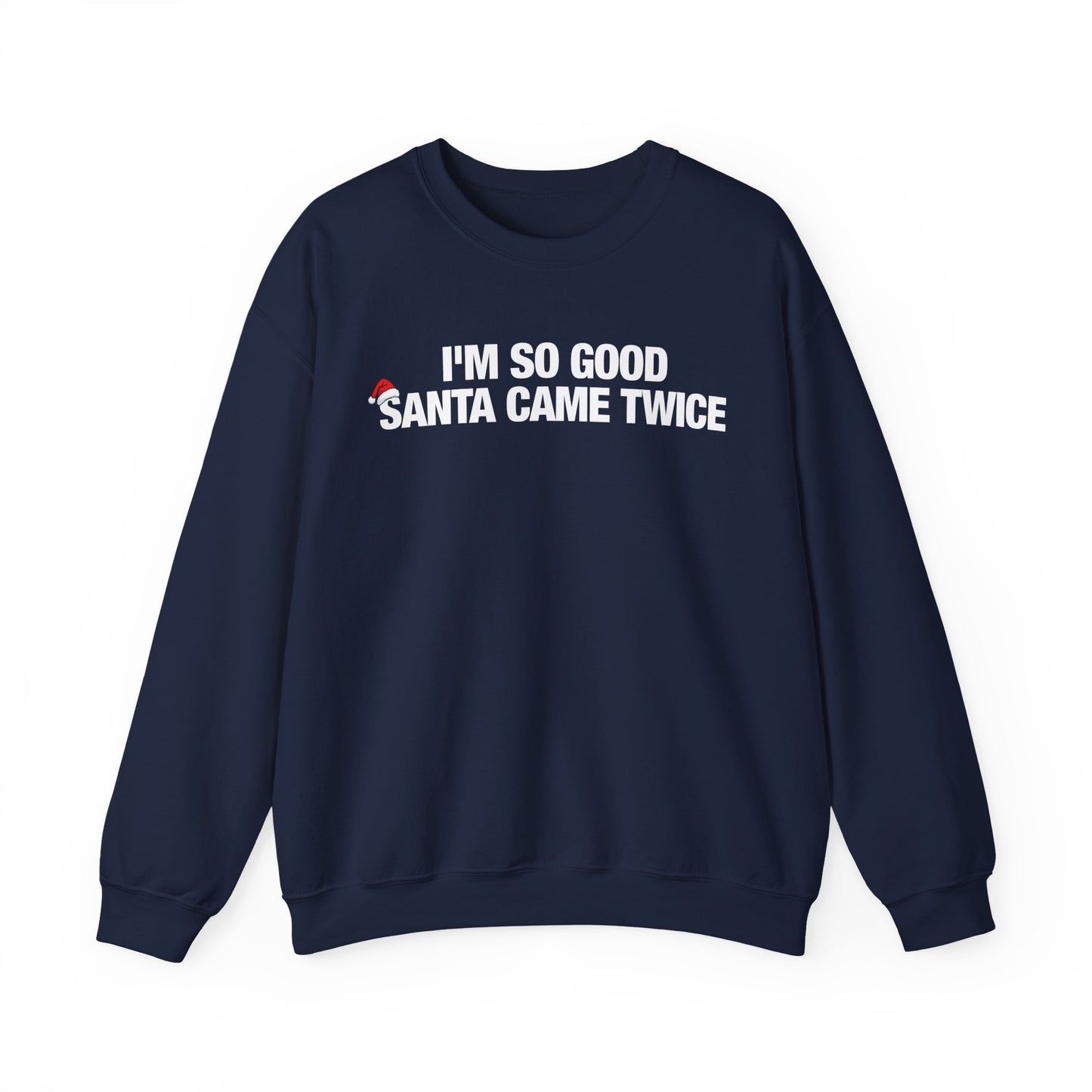 I'm So Good Santa Came Twice Crewneck