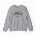 I'm Not a Gynecologist But I'll Take a Look Crewneck