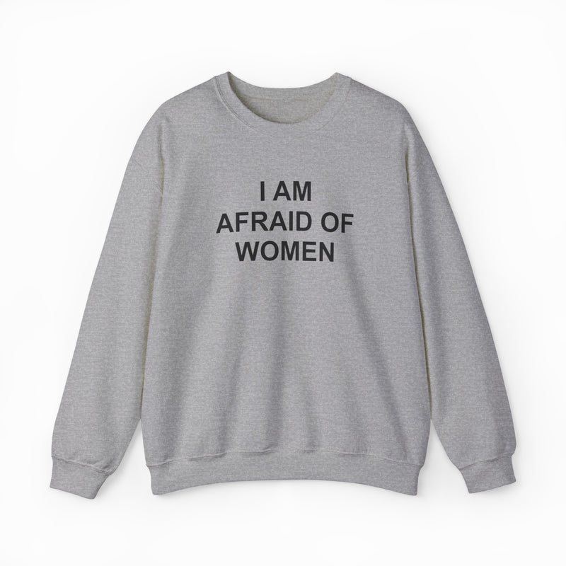 I Am Afraid Of Women Crewneck