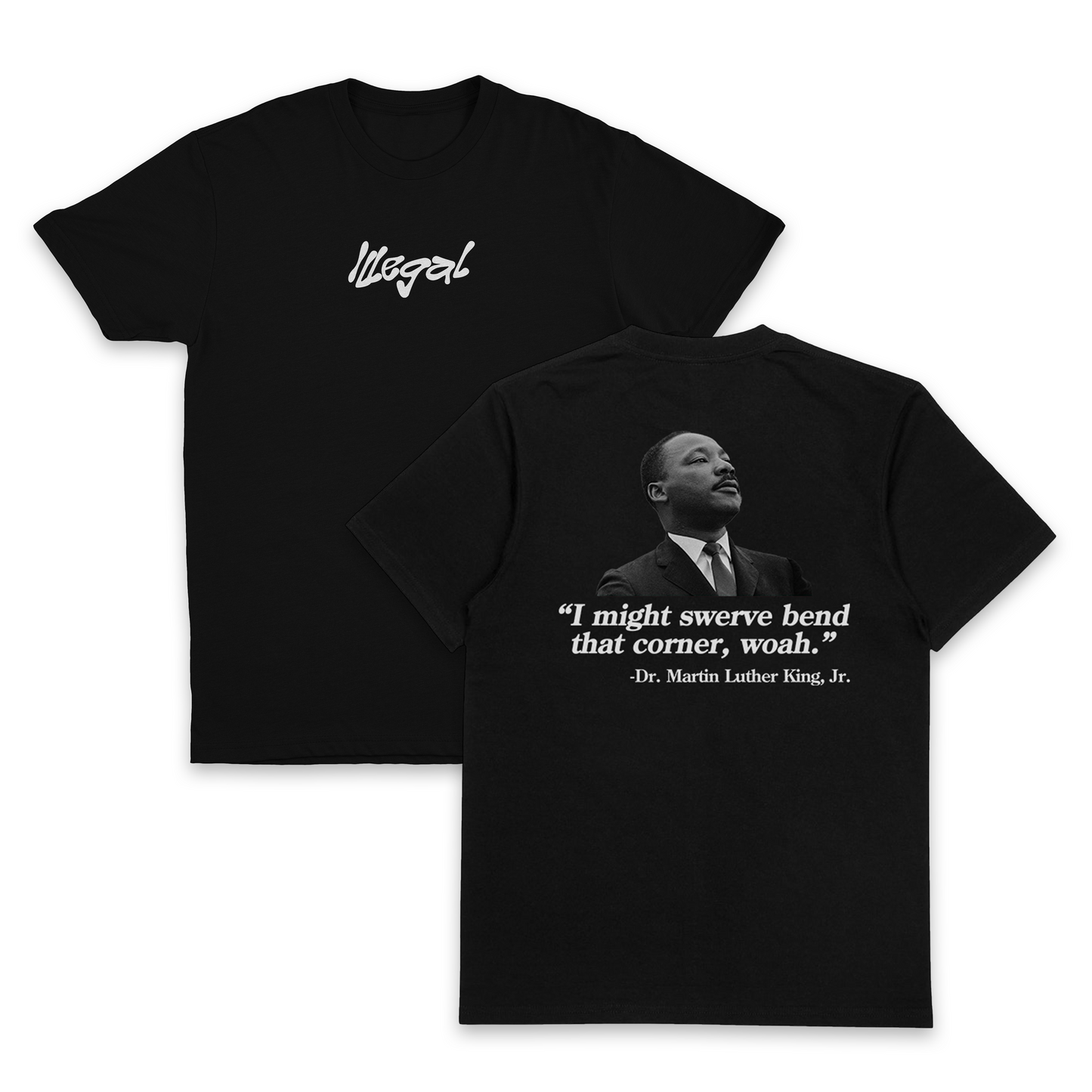 I Might Swerve Bend That Corner Woah MLK T-Shirt (Backprint)