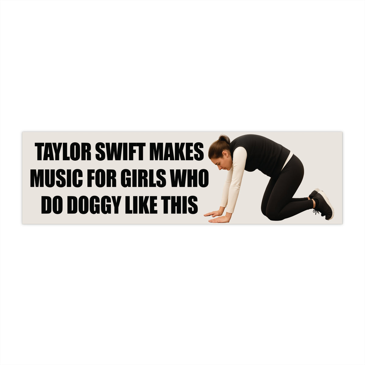 T Swift Makes Music For Girls Who Do Doggy Like This Bumper Sticker
