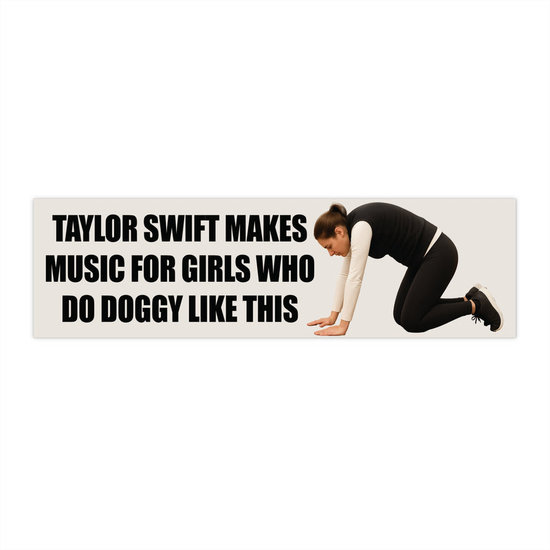 T Swift Makes Music For Girls Who Do Doggy Like This Bumper Sticker