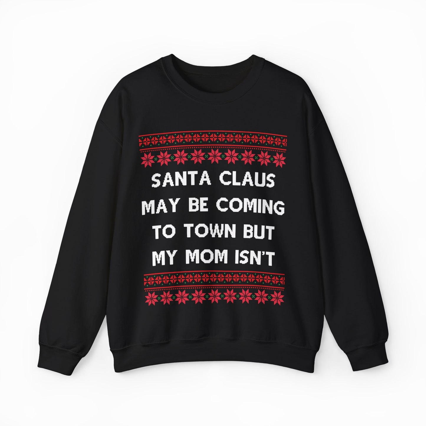 Santa Claus May Be Coming To Town But My Mom Isn't Ugly Christmas Sweater