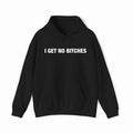 I Get No Bitches Hoodie