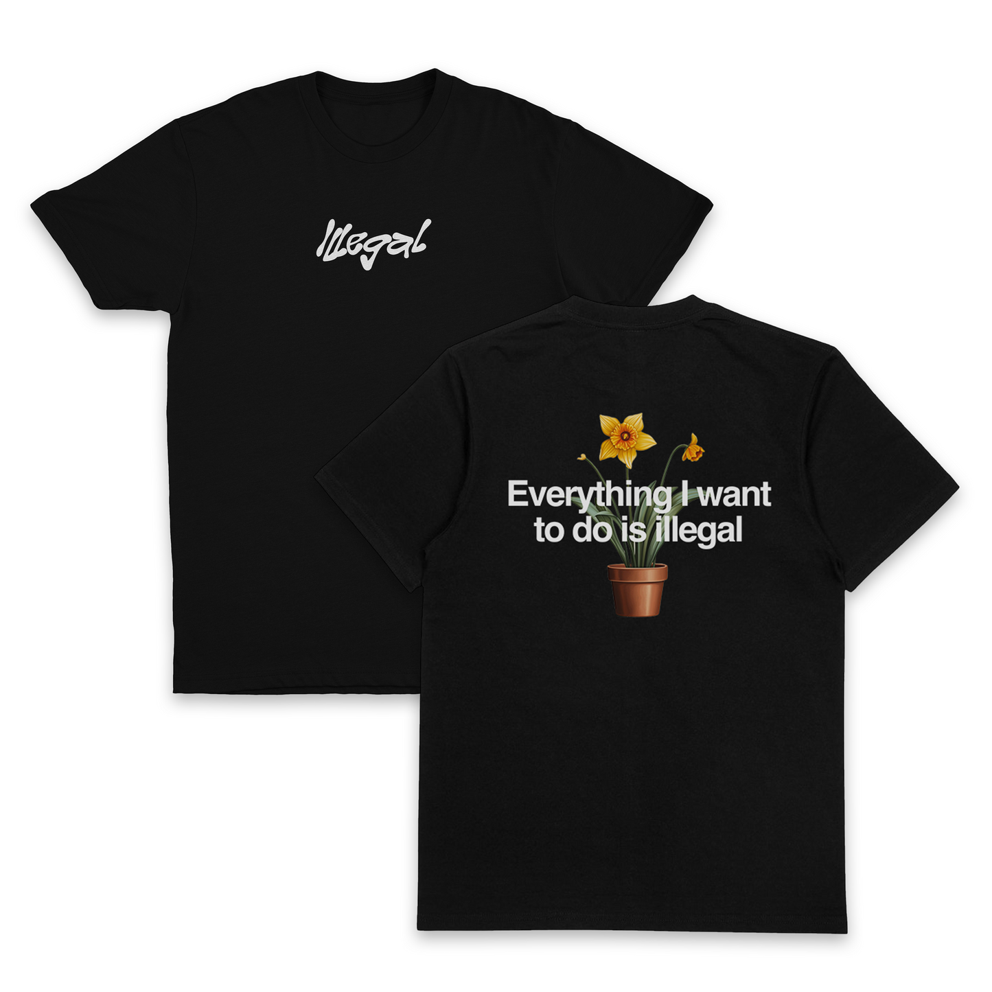 Set of two black Everything I Want To Do Is Illegal T-Shirt (Backprint) tees in ethically grown cotton. Front reads "Illegal" in white; back shows a potted yellow flower and the words "Everything I want to do is illegal.