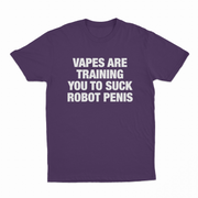Vapes Are Training You To Suck Robot Penis T-Shirt