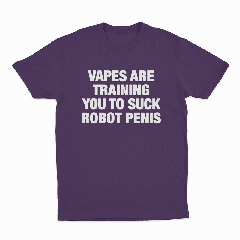 Vapes Are Training You To Suck Robot Penis T-Shirt
