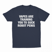 Vapes Are Training You To Suck Robot Penis T-Shirt