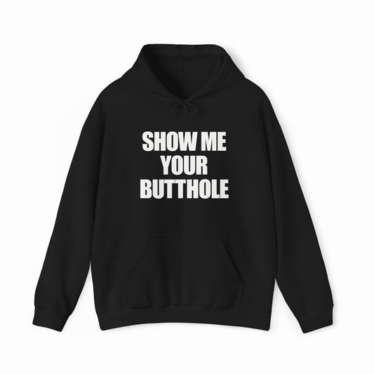 Show Me Your Butthole Hoodie