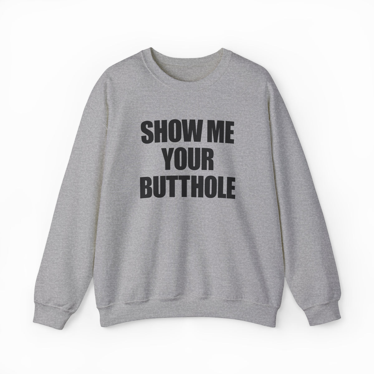Show Me Your Butthole Crewneck