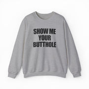 Show Me Your Butthole Crewneck