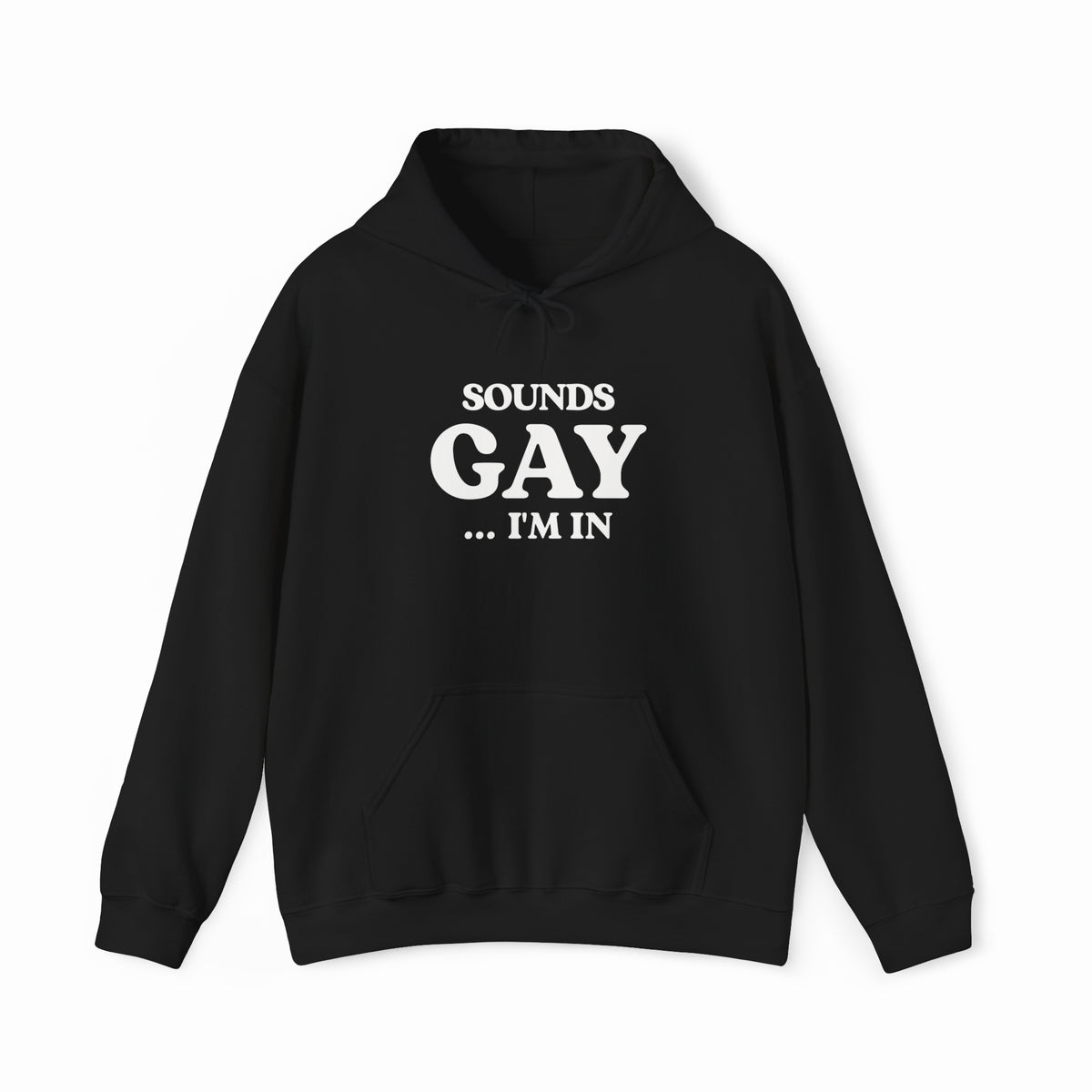 The Sounds Gay I'm In Hoodie by Illegal Shirts features white front text, a comfy medium-heavy fabric, front pocket, and drawstrings.