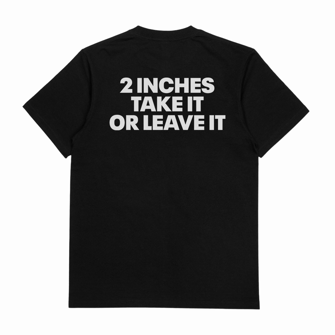 2 Inches Take It Or Leave It T-Shirt (Backprint)