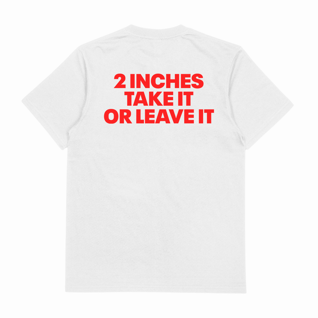 2 Inches Take It Or Leave It T-Shirt (Backprint)