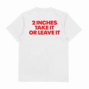 2 Inches Take It Or Leave It T-Shirt (Backprint)